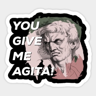 Funny Humor You give me agita Sticker